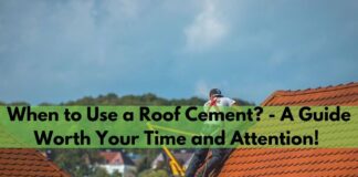 When to Use a Roof Cement? - A Guide Worth Your Time and Attention!