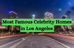 Top 20 Celebrity Homes in Los Angeles!